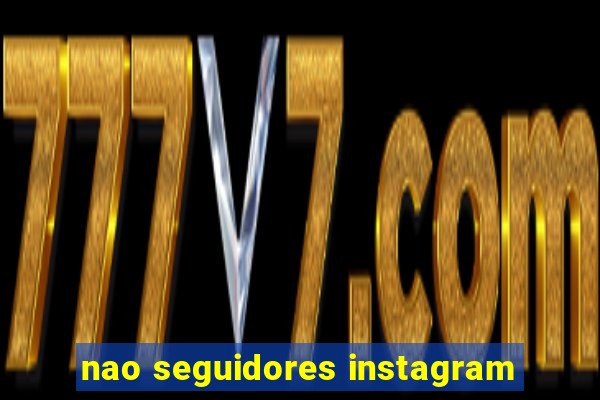 nao seguidores instagram